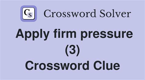 apply to crossword|apply pressure crossword clue.